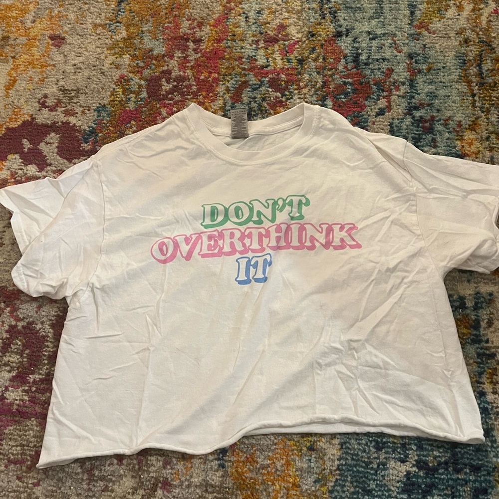 “Don’t overthink it ” Crop top